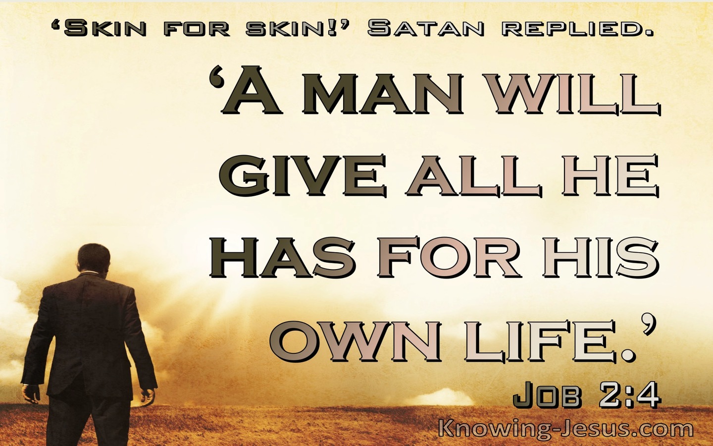 Job 2:4 A Man Will Give All He Has For His Own Life (brown) 